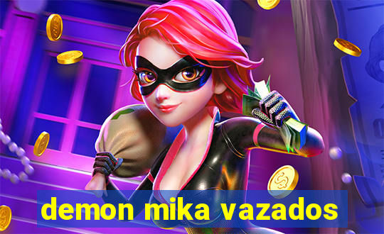 demon mika vazados